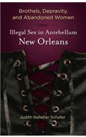 Brothels, Depravity, and Abandoned Women: Illegal Sex in Antebellum New Orleans