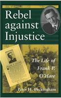 Rebel Against Injustice: The Life of Frank P. O'Hare(1 Missouri Biography)