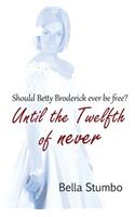 Until the Twelfth of Never