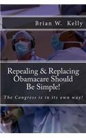 Repealing & Replacing Obamacare Should Be Simple!: The Congress is in its own way!
