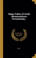 Mågre Fabler Af Ovidii Metamorphoses Försuänstade...