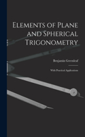 Elements of Plane and Spherical Trigonometry: With Practical Applications