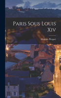 Paris Sous Louis Xiv