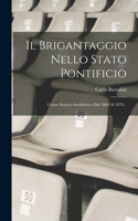 Brigantaggio Nello Stato Pontificio: Cenno Storico-aneddotico Dal 1860 Al 1870...