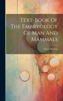 Text-book Of The Embryology Of Man And Mammals