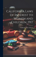 California Laws of Interest to Women and Children, 1917