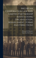 Michigan Corporation Law And Limited Partnership Associations, Organization, Management, Forms And Directions