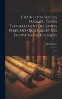 Chaine d'or sur les psaumes: tirees textuellement des saints peres, des orateurs et des ecrivains catholiques: 01