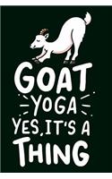 Goat Yoga Yes It Is A Thing: Funny Yogi Gift and Present for Yoga Fans