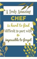 A Truly Amazing CHEF Is Hard To Find Difficult To Part With & Impossible To Forget: Awesome Appreciation Gift Journal / Notebook / Diary / Christmas Gift (6x9 - 110 Blank Lined Pages)