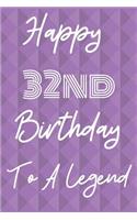 Happy 32nd Birthday To A Legend: Funny 32nd Birthday Gift Journal / Notebook / Diary Quote (6 x 9 - 110 Blank Lined Pages)