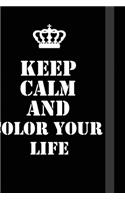 Keep Calm And color your life