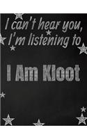 I can't hear you, I'm listening to I Am Kloot creative writing lined notebook