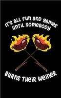It's All Fun And Games Until Somebody Burns Their Weiner