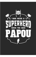 Who Needs A Superhero When You Have Papou: Family life Grandpa Dad Men love marriage friendship parenting wedding divorce Memory dating Journal Blank Lined Note Book Gift