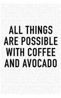 All Things Are Possible with Coffee and Avocado: A 6x9 Inch Matte Softcover Journal Notebook with 120 Blank Lined Pages and a Funny Caffeine Loving Cover Slogan