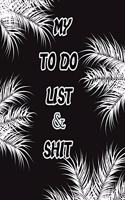 My to Do List & Shit