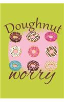 Doughnut Worry: Funny Donut Lovers Gift Small Lined Notebook (6 X 9)