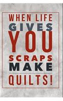 When Life Gives You Scraps Make Quilts: Vintage Sewing Journal for Women