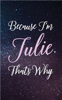 Because I'm Julie Thats Why