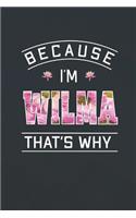 Because I'm Wilma That's Why: First Name Funny Sayings Personalized Customized Names Women Girl Mother's day Gift Notebook Journal