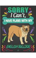 Sorry I Can't, I have plans with my English Bulldog: Journal Composition Notebook for Dog and Puppy Lovers