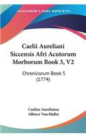 Caelii Aureliani Siccensis Afri Acutorum Morborum Book 3, V2: Chronicorum Book 5 (1774)
