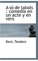 A So de Tabals: Comedia En Un Acte y En Vers(English)