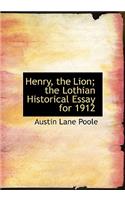 Henry, the Lion; The Lothian Historical Essay for 1912