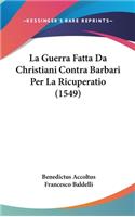 La Guerra Fatta Da Christiani Contra Barbari Per La Ricuperatio (1549)
