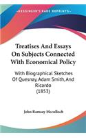 Treatises And Essays On Subjects Connected With Economical Policy