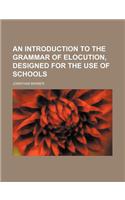 An Introduction to the Grammar of Elocution, Designed for the Use of Schools