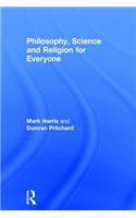 Philosophy, Science and Religion for Everyone