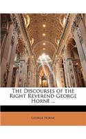 The Discourses of the Right Reverend George Horne ...