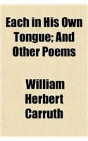 Each in His Own Tongue; And Other Poems