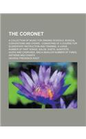 The Coronet; A Collection of Music for Singing Schools, Musical Conventions and Choirs