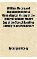 William McCoy and His Descendants; A Genealogical History of the Family of William McCoy, One of the Scotch Families Coming to America Before