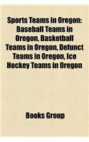 Sports Teams in Oregon: Baseball Teams in Oregon, Basketball Teams in Oregon, Defunct Teams in Oregon, Ice Hockey Teams in Oregon