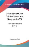 Marylebone Club Cricket Scores and Biographies V9: From 1855 to 1875 (1877)