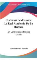 Discursos Leidos Ante La Real Academia De La Historia