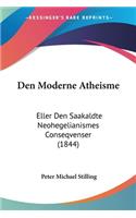 Den Moderne Atheisme: Eller Den Saakaldte Neohegelianismes Conseqvenser (1844)(Chinese)