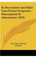 Ex Recensione Iani Bakii Cum Potiori Scripturae Discrepantia Et Adnotatione (1832)