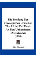 Erteilung Der Theologischen Grade Lic. Theol. Und Dr. Theol. An Den Universitaten Deutschlands (1908)
