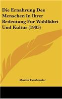 Die Ernahrung Des Menschen in Ihrer Bedeutung Fur Wohlfahrt Und Kultur (1905)