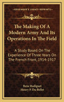 The Making of a Modern Army and Its Operations in the Field