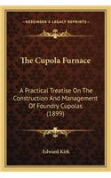The Cupola Furnace: A Practical Treatise on the Construction and Management of Foundry Cupolas (1899)(English)