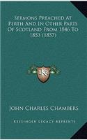 Sermons Preached at Perth and in Other Parts of Scotland from 1846 to 1853 (1857)