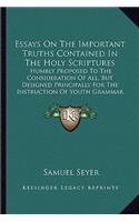 Essays On The Important Truths Contained In The Holy Scriptures