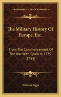 Military History Of Europe, Etc.: From The Commencement Of The War With Spain In 1739 (1755)