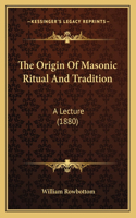 Origin Of Masonic Ritual And Tradition